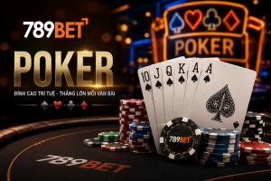 Tìm hiểu Poker là gì tại nhà cái 789Bet